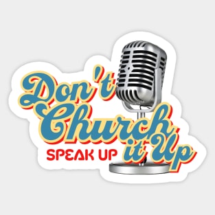 Don't church it up, speak up Sticker